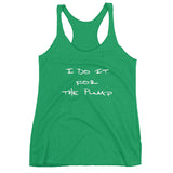 Women's “I do it for the pump” Racerback Tank